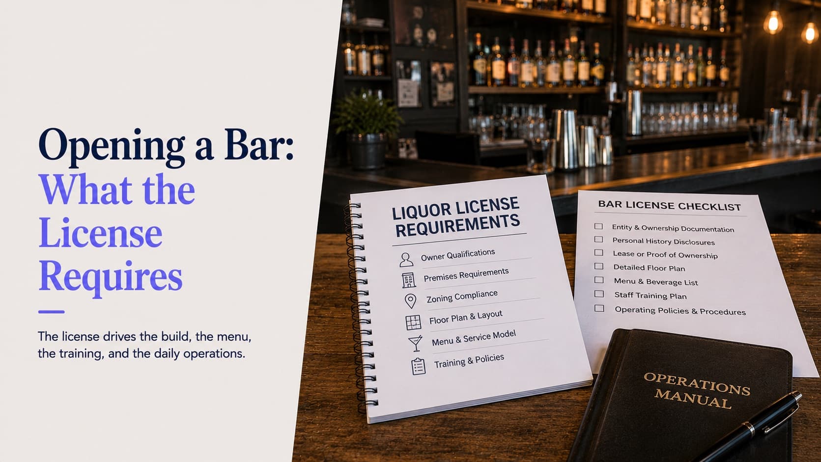 Opening a bar and what the licence requires — a bar back with bottles behind a wooden counter holding a liquor licence requirements sheet listing owner qualifications, premises requirements, zoning compliance, floor plan and layout, menu and service model, and training and policies, next to a bar licence checklist and an operations manual
