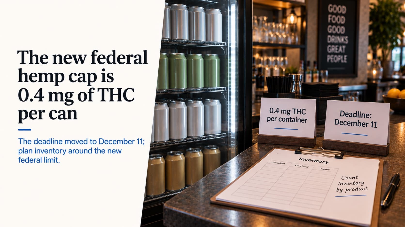 The new federal hemp cap is 0.4 mg of THC per can — a bar cooler of plain unlabeled cans, cards reading '0.4 mg THC per container' and 'Deadline: December 11', and an inventory clipboard noting 'Count inventory by product'